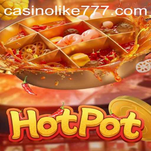 Exploring Hotpot: A Thrilling Culinary Game Experience with LIKE777